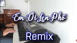 Em Ơi Lên Phố Remix - Minh Vương M4U | | Organ Hoàng Đạt KB