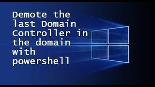 Demote the last Domain Controller in domain with Powershell