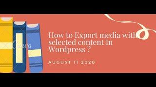 How to Export media with selected content In Wordpress ?