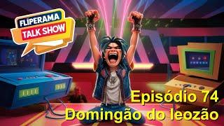 Fliperama Talk Show EP:.74 - Domingão do leozão