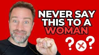 2 things to never say to a woman