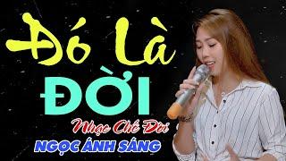 Nhạc Chế Đời - ĐÓ LÀ ĐỜI | Sống Trên Đời Ai Cũng Mang Nhiều Điều Lo Toan | Ngọc Ánh Sáng | Sến Chợ