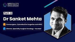 Know about Dr. Sanket Mehta Part - 3 | Expert Cancer Surgeon | Director, Specialty Surgical Oncology