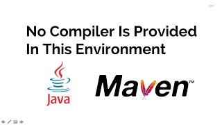 How To Fix No Compiler Is Provided In This Environment in while running Selenium Test- Maven Issue