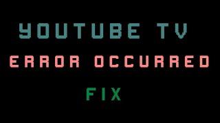 YouTube TV an error occurred please try again later |how to fix|
