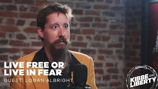 Live Free or Live in Fear | Guest: Logan Albright | Ep 299