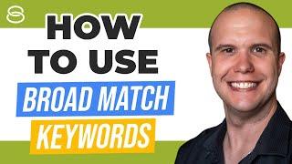  How to Use Broad Match Keywords in Google Ads