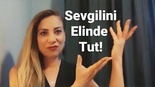 Sevgilini  Elinde Tutma Yöntemi ve İlişki Taktikleri