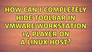 How Can I completely hide toolbar in VMware Workstation 14 Player on a Linux Host?