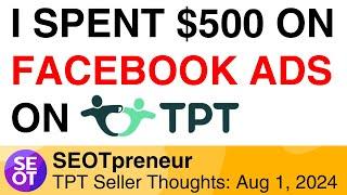 I SPENT $500 ON FACEBOOK ADS ON TPT | $8K TPT Seller Journey