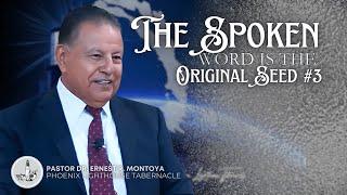 The Spoken Word Is The Original Seed #3 | Pastor Dr. Ernest R. Montoya | PLT