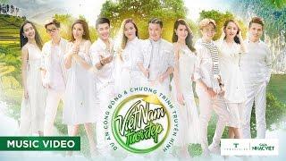 Việt Nam Tươi Đẹp - 40 Văn Nghệ Sĩ (Official MV)