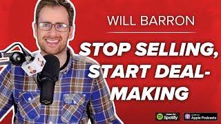 Will Barron: Stop Selling, Start Deal-Making