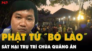 “PHẬT TỬ BỐ LÁO” sát hại TRỤ TRÌ và đồng môn CHÙA QUẢNG  ÂN, cướp TIỀN CÔNG ĐỨC trả nợ | PKT