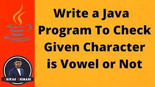 11 | Write a Java  Program To Check Given Character is Vowel or Not | Java Boolean Operator