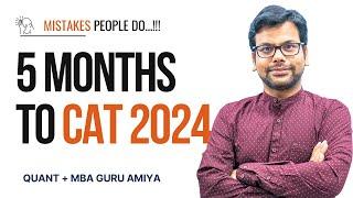 5 Months to CAT 2024 | Mistakes People Do | AMIYA | AIM IIM 99.9+