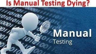 Is Manual Testing Dying?