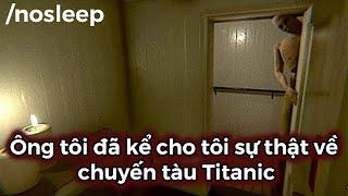 Ông Tôi Đã Kể Cho Tôi Sự Thật Về Chuyến Tàu Titanic | nosleep