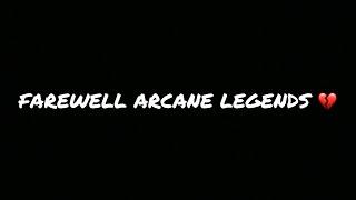 GOODBYE ARCANE LEGENDS 