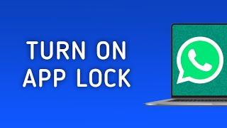 How To Turn On App Lock On WhatsApp On PC