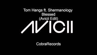 Tom Hangs ft. Shermanology - Blessed (Avicii Edit)