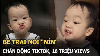 Bé trai nói “Nín" chấn động tiktok, 16 triệu views