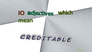 creditable - 10 adjectives which are synonym to creditable (sentence examples)