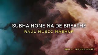 Subha Hone Na De Breathe ( Raul Music Mashup ) Bolly Tech | Bolly Techno | Bolly Mashup Mix | Tech |