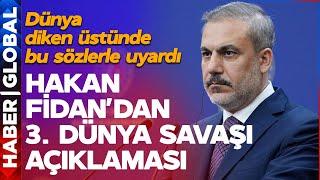 Hakan Fidan'dan Son Dakika 3. Dünya Savaşı Açıklaması: Baştan Beri Uyarıyoruz...