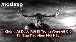 Không Ai Được Rời Đi Trong Vòng 48 Giờ Tại Bữa Tiệc Năm Mới Này | nosleep