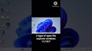 3 type of open file explorer for windows 11