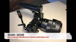 Sony A6300 A6500 disable 30 min video limit