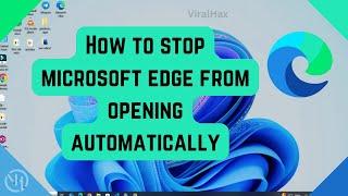 How to Stop Edge from Opening Automatically | In Windows 10 & 11 