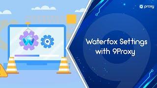 9Proxy | Waterfox Settings with 9Proxy