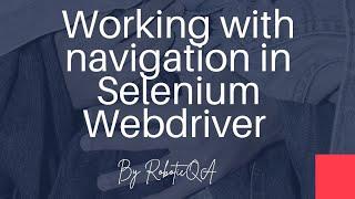 Selenium WebDriver  - working with navigation -  Refresh, Forward, back, redirect to