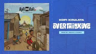 Kofi Kinaata - Overthinking (Audio Slide)