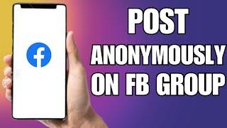 How To Post Anonymously On Facebook Group As A Member