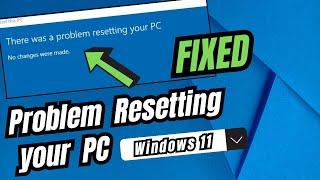 FIX "There was a Problem Resetting your PC" Windows 11 - (2023 NEW)