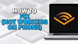 How To Fix Audible Not Working On Mobile (Quick Tutorial)