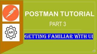 POSTMAN BEGINNER TUTORIAL - 3 - Getting familiar with Postman UI