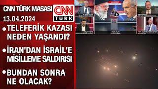 Teleferik kazası neden yaşandı? | İran'dan İsrail'e misilleme saldırısı - CNN TÜRK Masası 13.04.2024