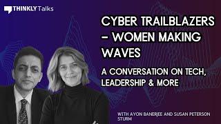 Cyber Trailblazers - Women Making Waves Ft. Susan Peterson Sturm and Ayon Banerjee | Thinkly Talks