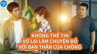 Vợ Làm Điều Không Ngờ Với Bạn Thân Của Chồng Và Cái Kết - Anh Gàkon