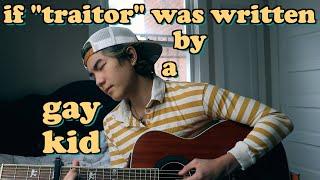 if "traitor" was written by a gay kid | aeden alvarez