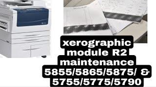 how to xerox 5845/5855/5875/5890 xerographic module R2 maintenance|| ghani trader|| lastat vidoe