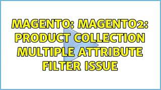 Magento: Magento2: Product collection multiple attribute filter issue