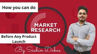 Importance of Market Research before any product launch | Sachin Dabas