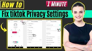 How to fix tiktok privacy settings 2024