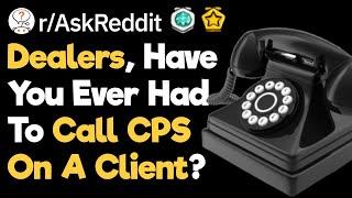 Dealers, Have You Ever Had To Call CPS On A Client? (r/AslReddit)