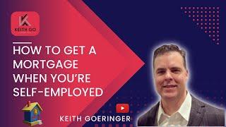 How To Get A Mortgage When You’re Self-Employed!